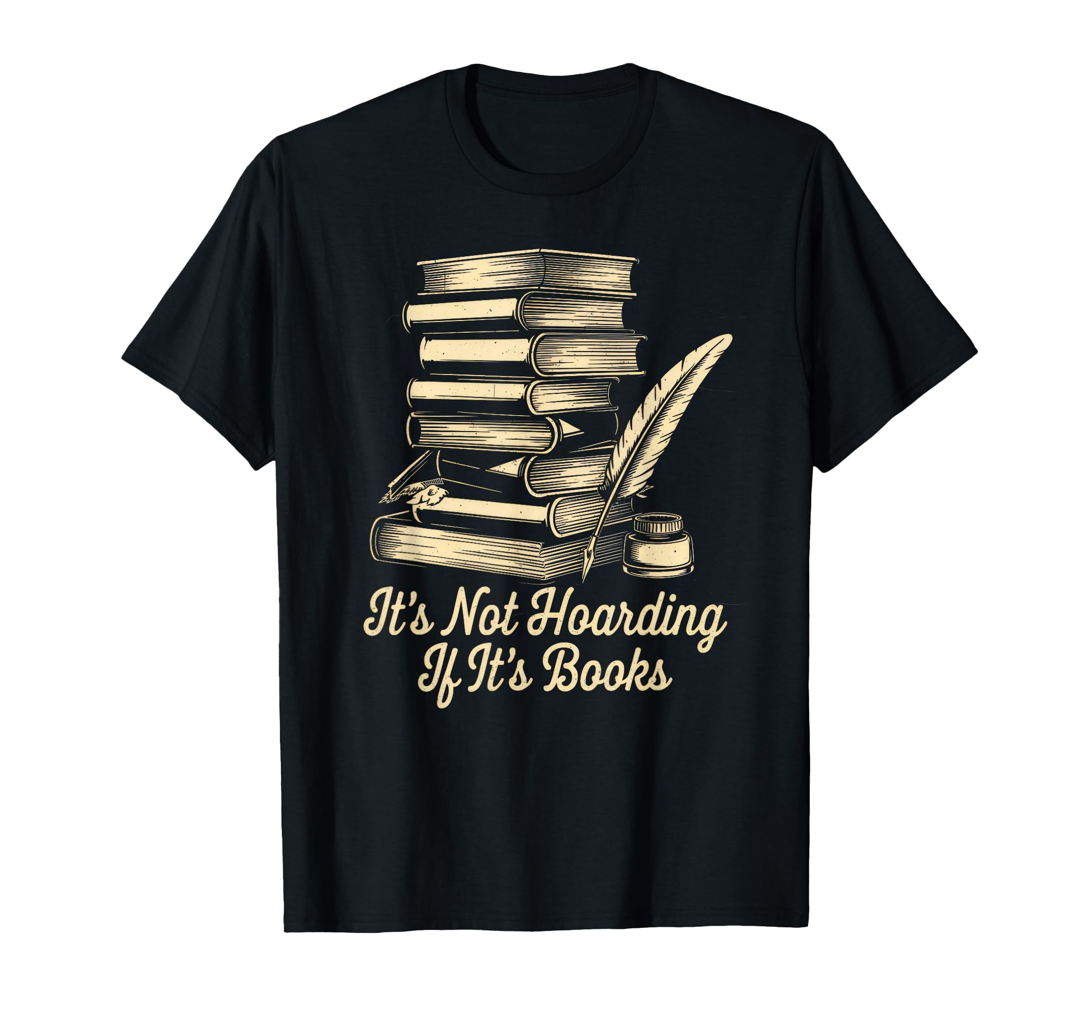 Its Not Hoarding If Its Books Funny Book T-Shirt - Novelty Apparel Unisex - T-Shirt, Sweatshirt, Hoodie