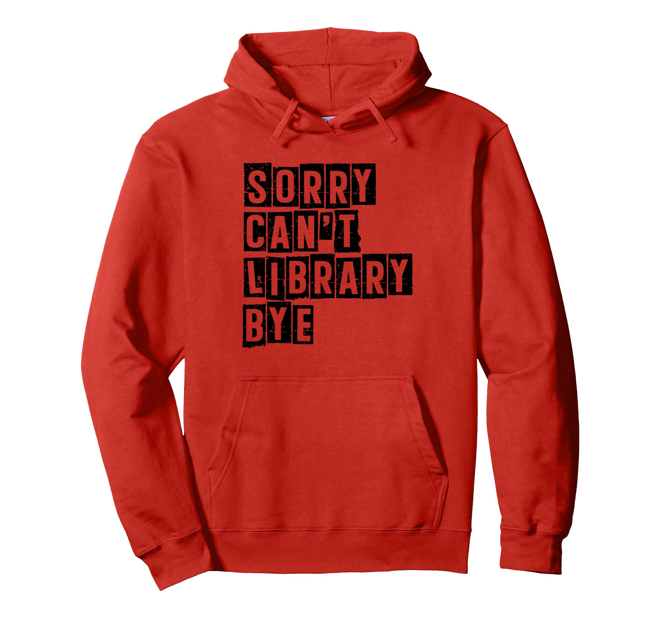 Sorry Cant Library Bye Book Reading Hoodie - Streetwear Style for Adults - T-Shirt, Sweatshirt, Hoodie