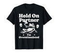 Hold Partner Im Overstimulated Funny T-Shirt - Unique Graphic for Adults - T-Shirt, Sweatshirt, Hoodie