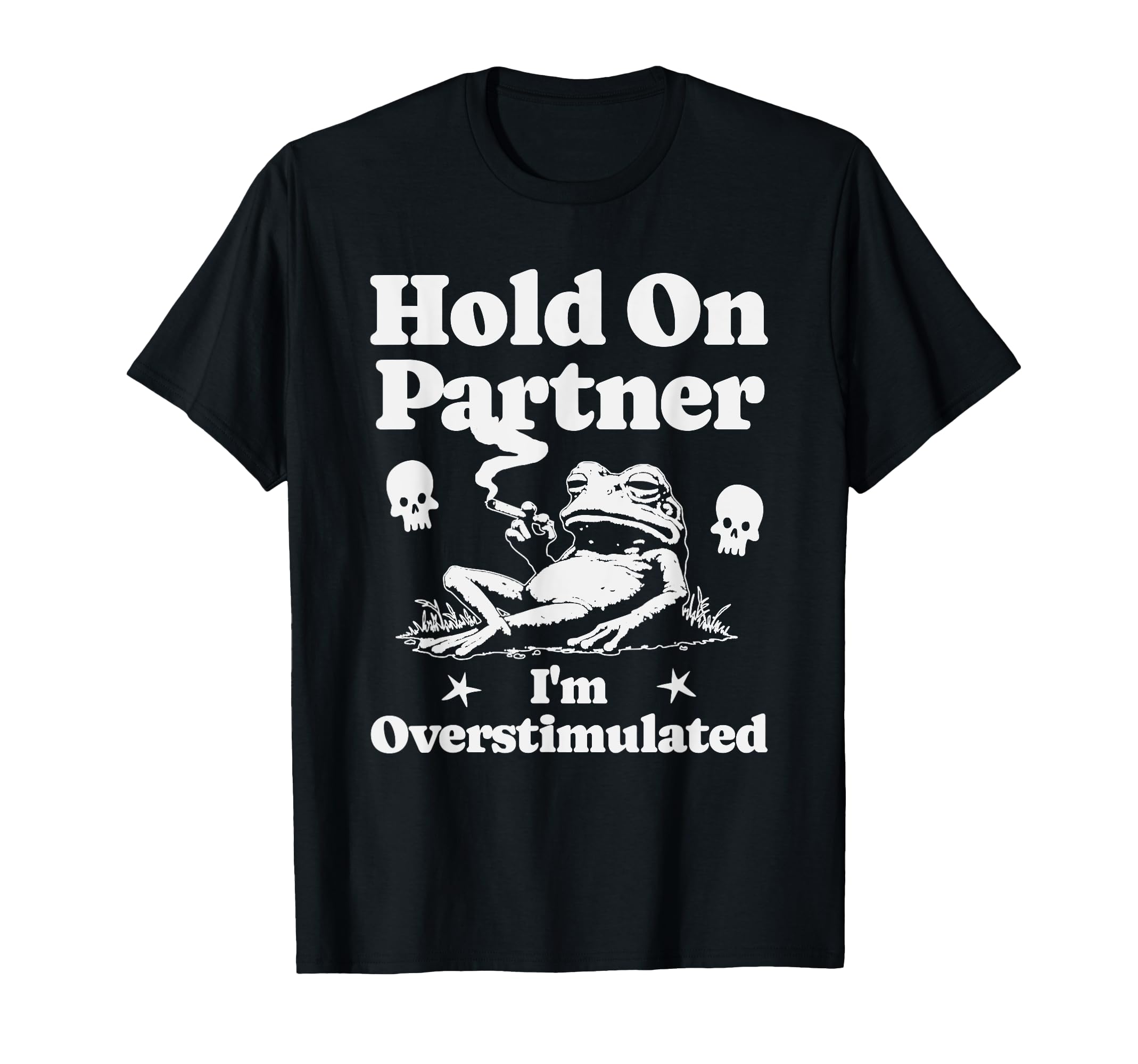 Hold Partner Im Overstimulated Funny T-Shirt - Unique Graphic for Adults - T-Shirt, Sweatshirt, Hoodie