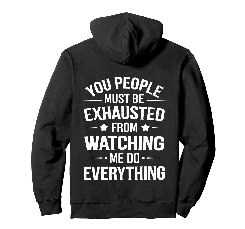 You People Must Be Exhausted From Hoodie - Unique Graphic Men Women - T-Shirt, Sweatshirt, Hoodie
