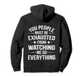 You People Must Be Exhausted From Hoodie - Unique Graphic Men Women - T-Shirt, Sweatshirt, Hoodie