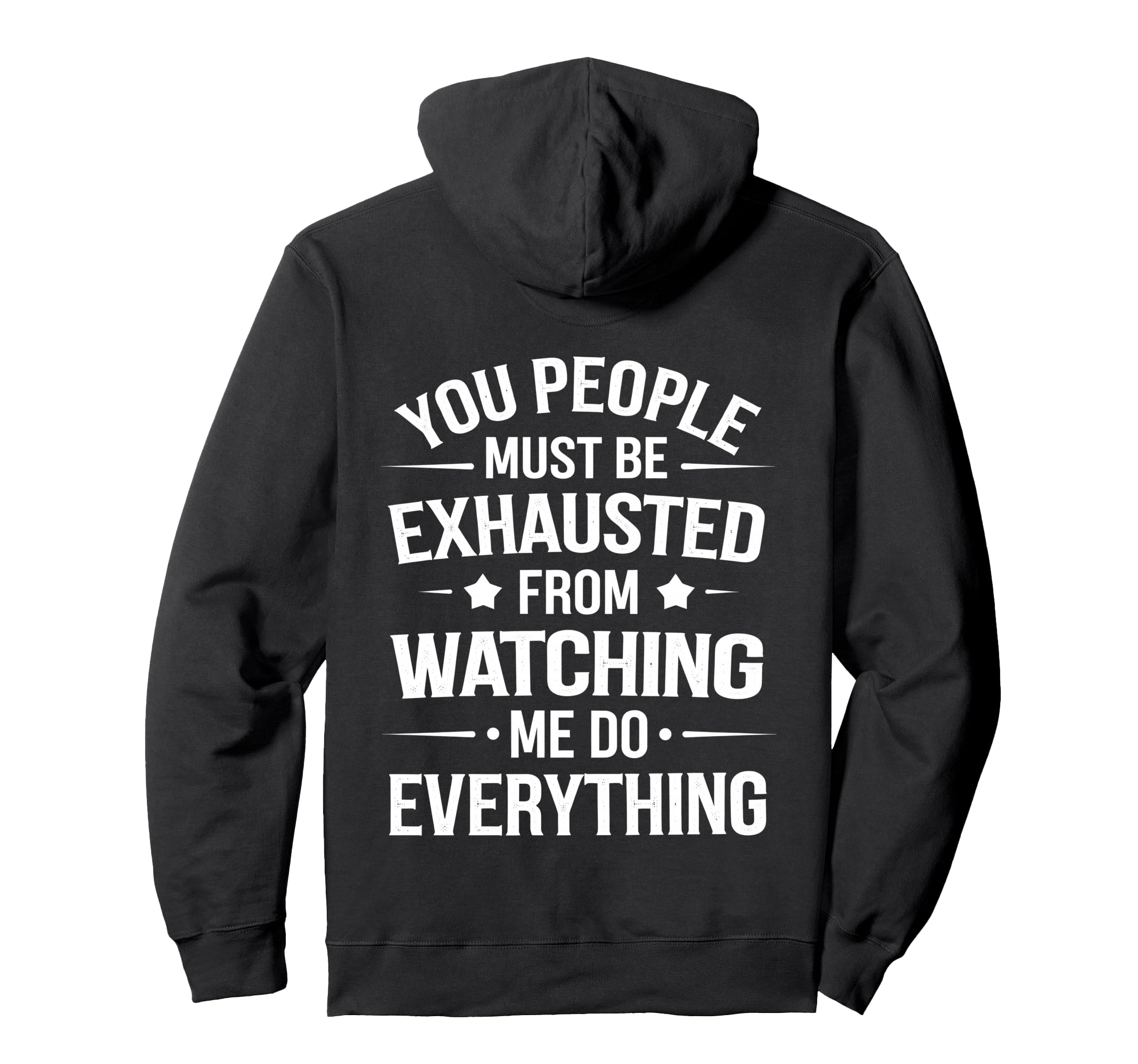 You People Must Be Exhausted From Hoodie - Unique Graphic Men Women - T-Shirt, Sweatshirt, Hoodie