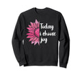 Today I Choose Joy Positive Sweatshirt - Trendy Graphic for Adults - T-Shirt, Sweatshirt, Hoodie
