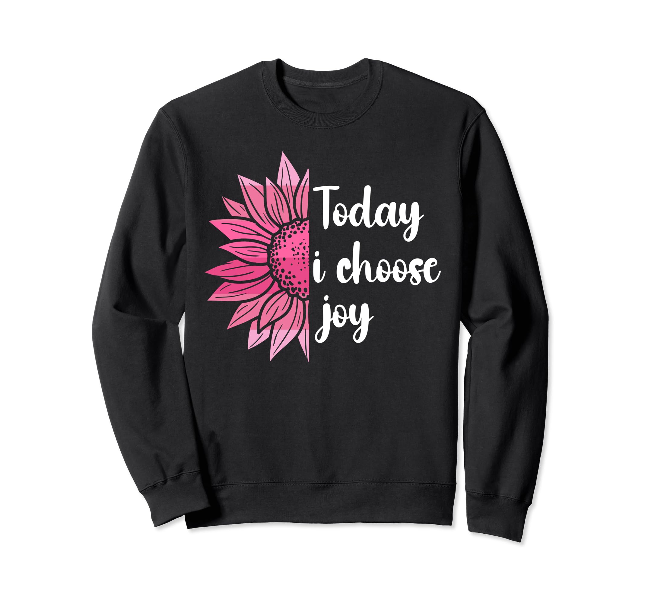Today I Choose Joy Positive Sweatshirt - Trendy Graphic for Adults - T-Shirt, Sweatshirt, Hoodie