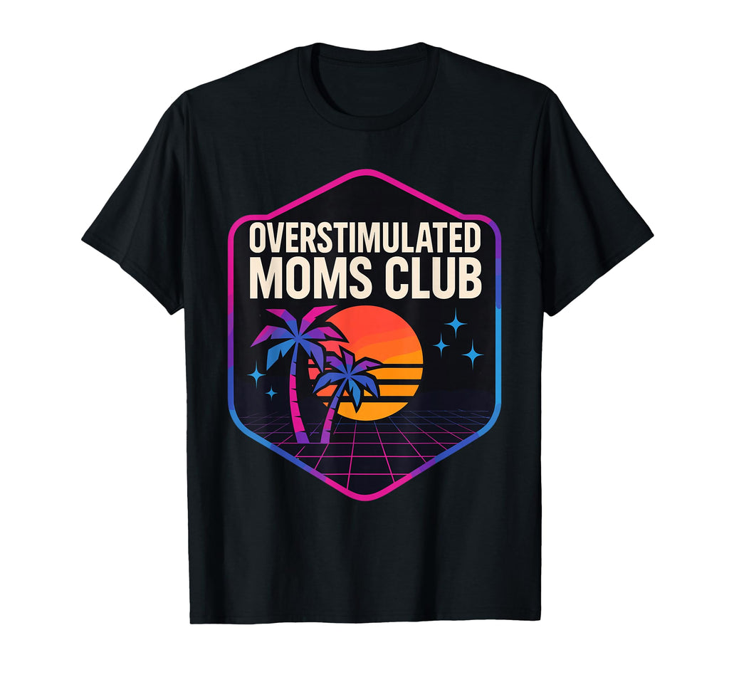 Overstimulated Moms Club Mothers Day Mom T-Shirt - Graphic Print Men Women - T-Shirt, Sweatshirt, Hoodie