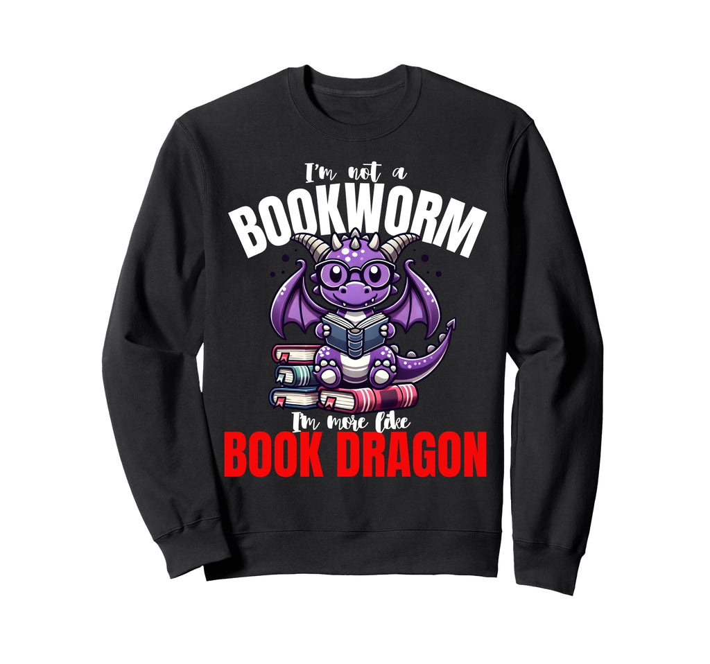 Im Not Bookworm Im More Like Sweatshirt - Casual Everyday Wear for Adults - T-Shirt, Sweatshirt, Hoodie