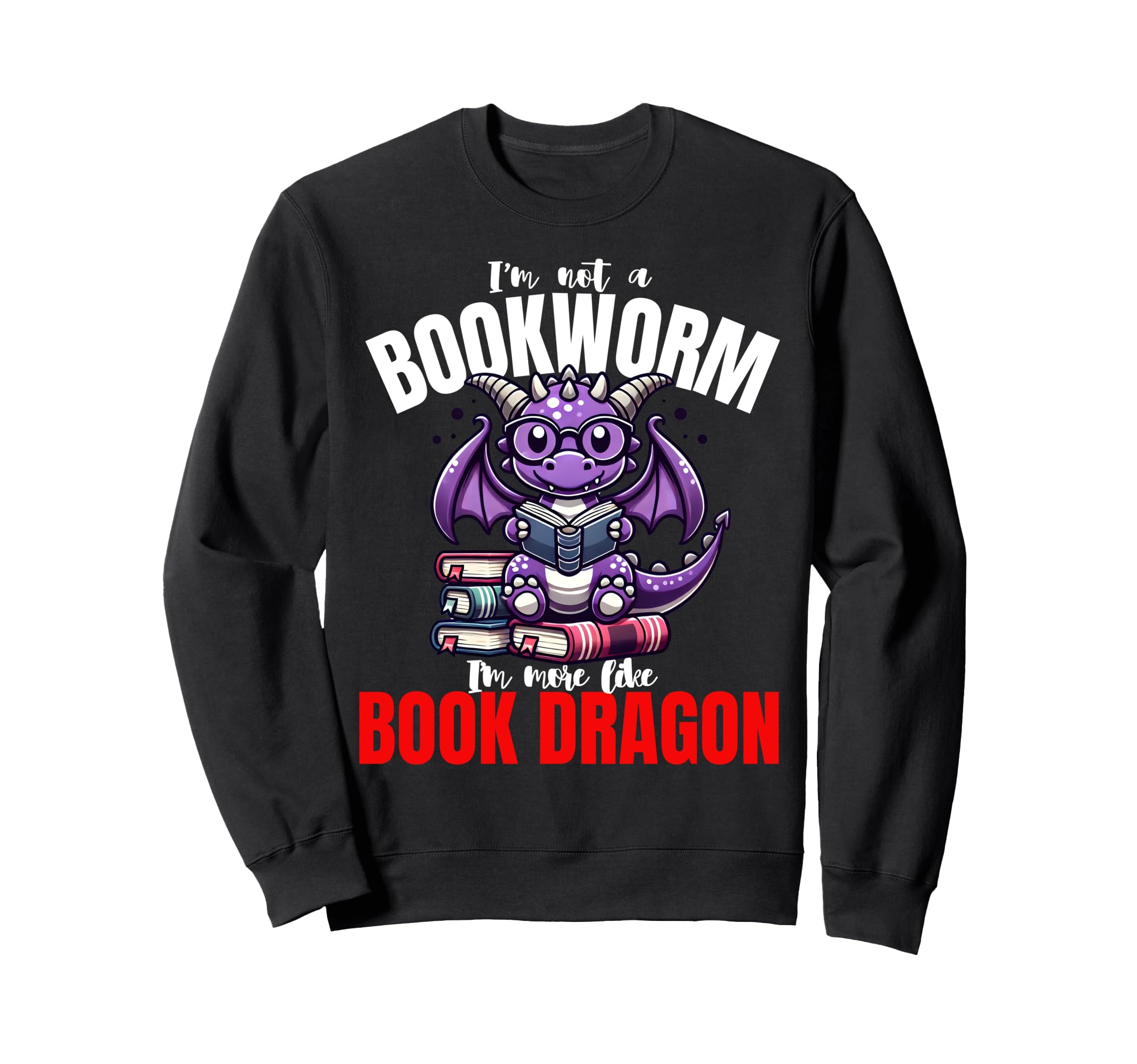 Im Not Bookworm Im More Like Sweatshirt - Casual Everyday Wear for Adults - T-Shirt, Sweatshirt, Hoodie