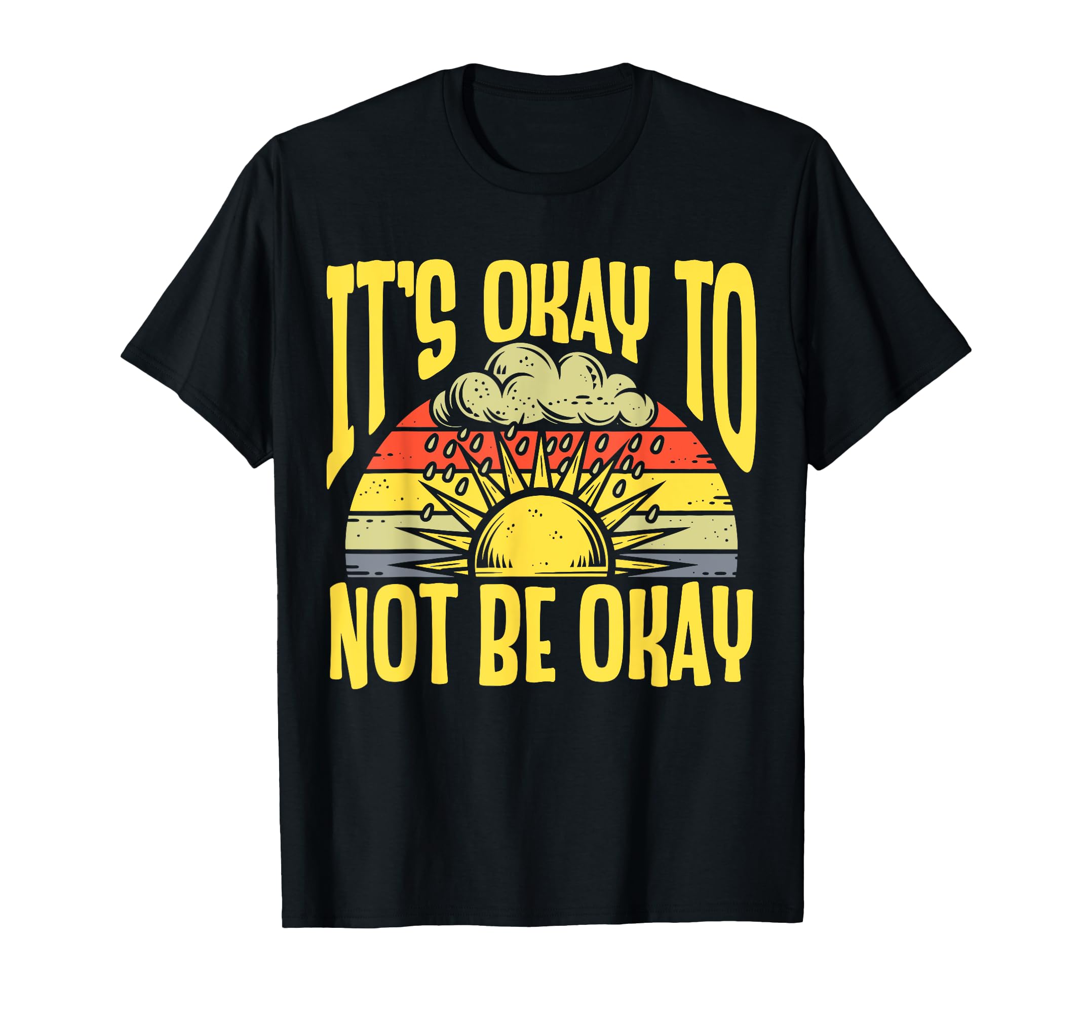 Its Okay To Not Be Okay Mental Health T-Shirt - Trendy Graphic Men Women - T-Shirt, Sweatshirt, Hoodie