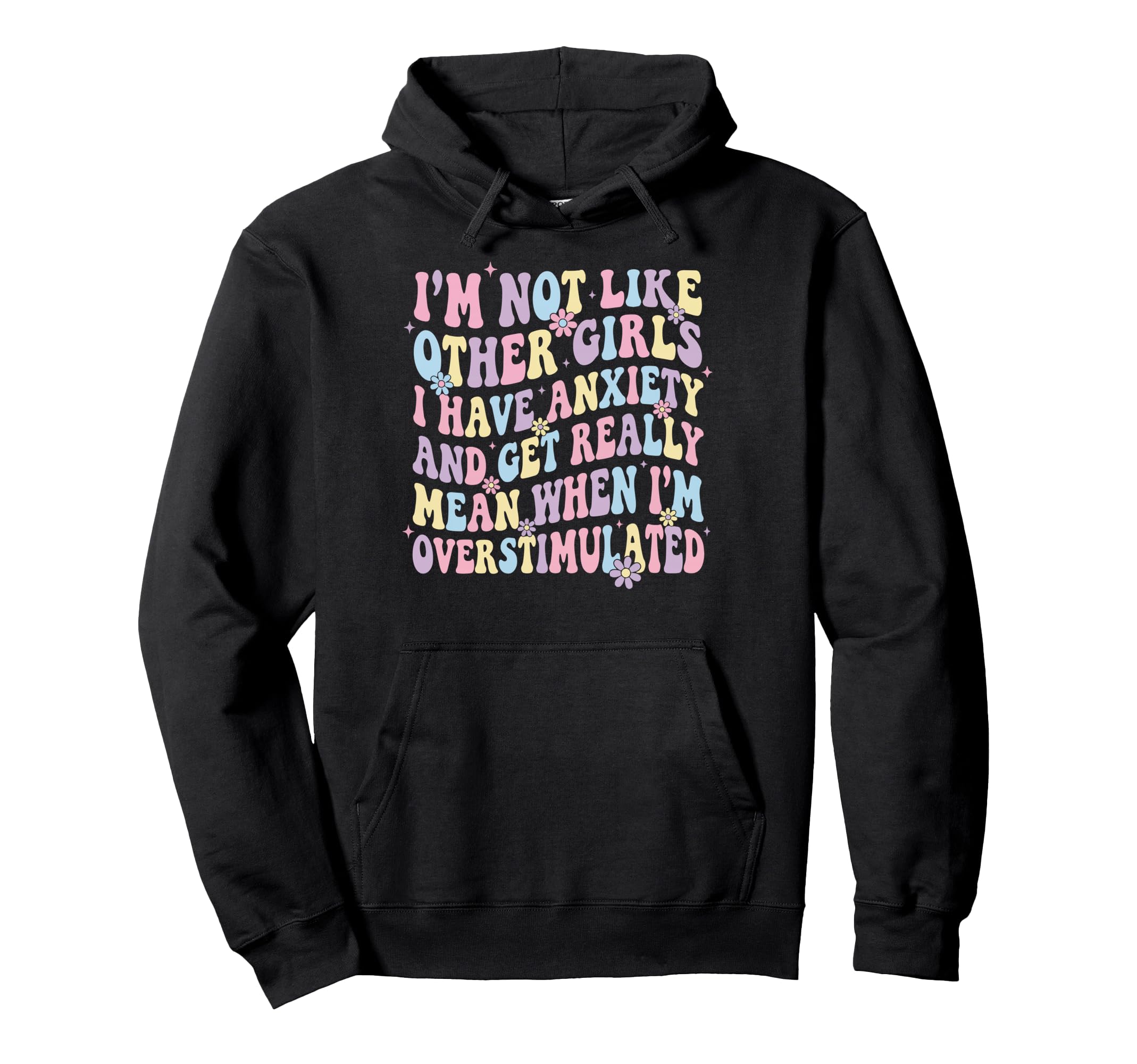 Im Not Like Other I Have Anxiety Mean Hoodie - Graphic Print for Adults - T-Shirt, Sweatshirt, Hoodie