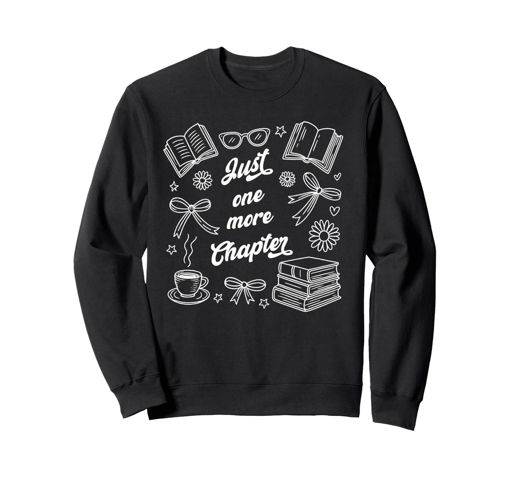 Just One More Chapter Book Lover Sweatshirt - Graphic Print for Adults - T-Shirt, Sweatshirt, Hoodie