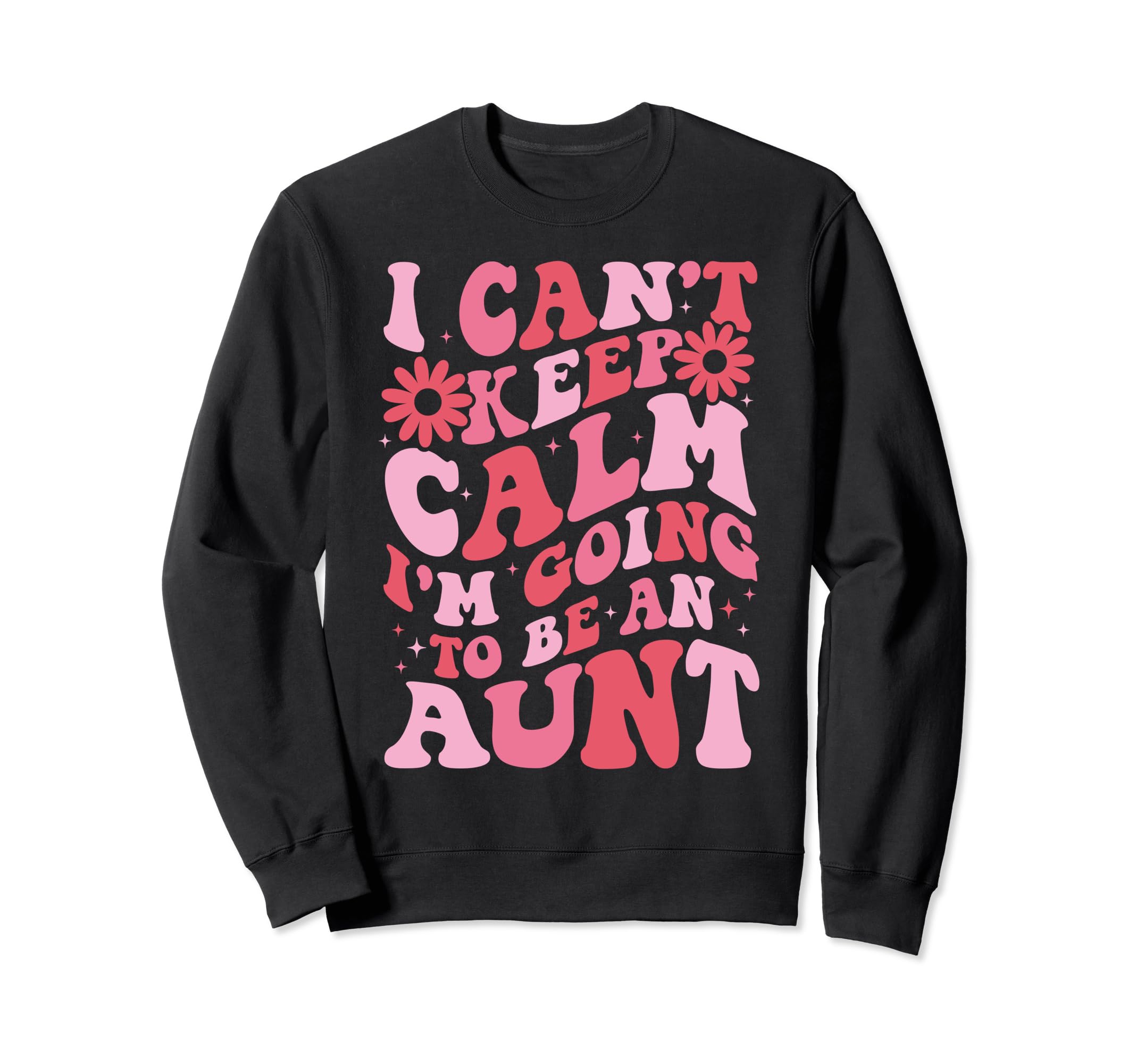 I Cant Keep Calm Im Going To Be Aunt Sweatshirt - Unique Graphic Men Women - T-Shirt, Sweatshirt, Hoodie