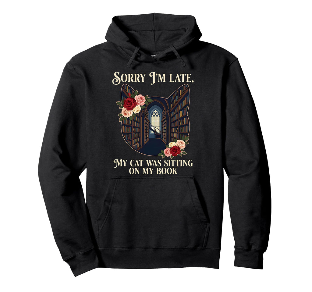 Sorry Im Late My Cat Was Sitting My Book Hoodie - Novelty Apparel Unisex - T-Shirt, Sweatshirt, Hoodie