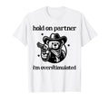 Hold Partner Im Overstimulated Cowboy Bear T-Shirt - Novelty Apparel Unisex - T-Shirt, Sweatshirt, Hoodie