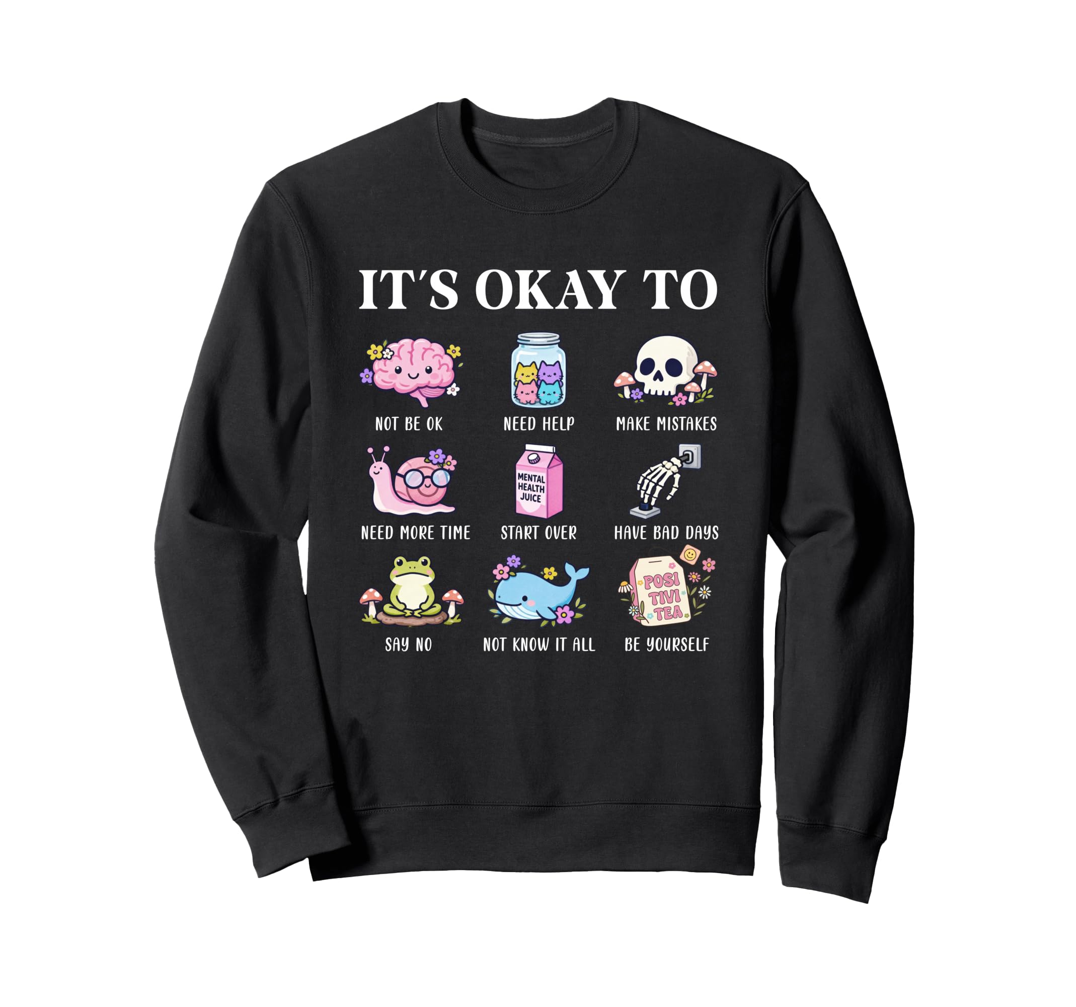 Its Okay To Positive Affirmation Sweatshirt - Graphic Print Men Women - T-Shirt, Sweatshirt, Hoodie