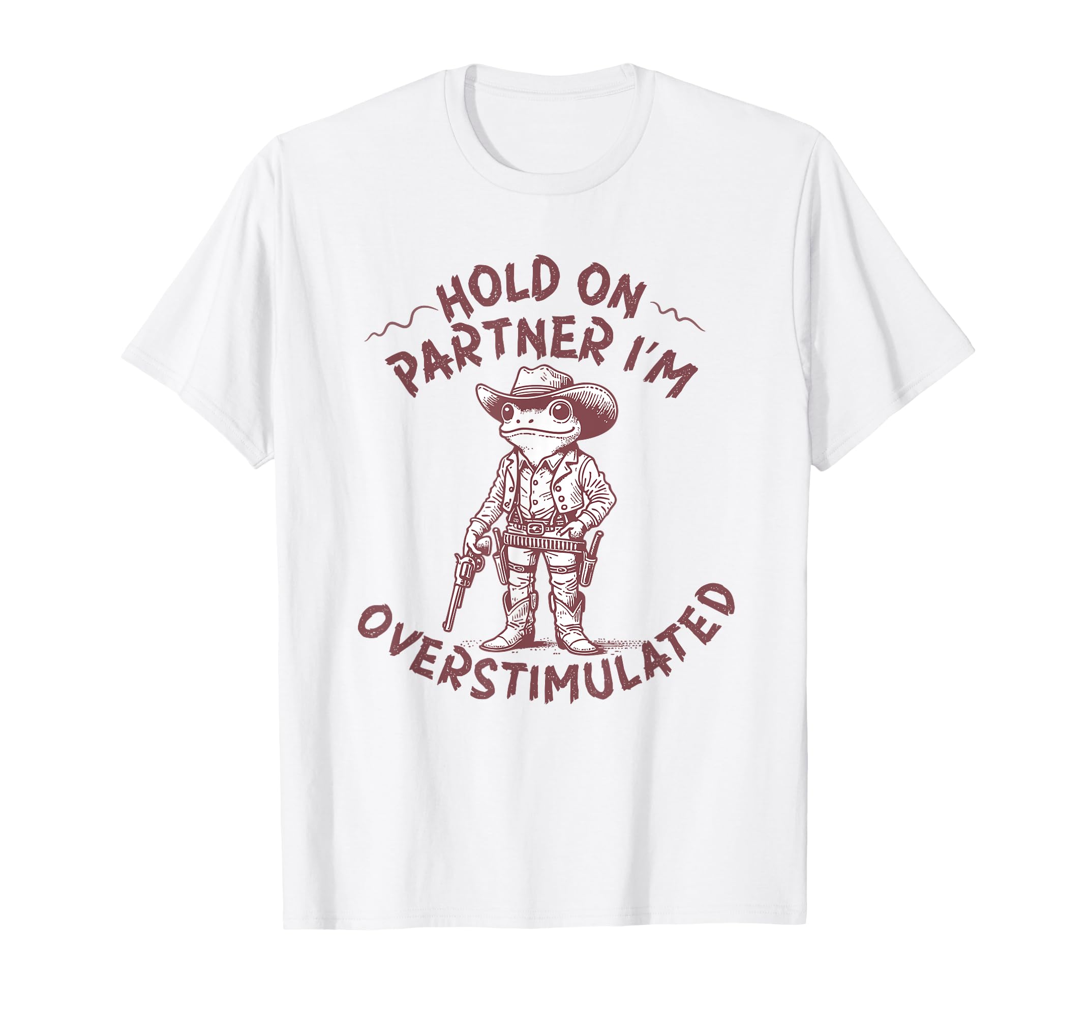 Hold Partner Im Overstimulated T-Shirt - Fun Novelty Design Men Women - T-Shirt, Sweatshirt, Hoodie