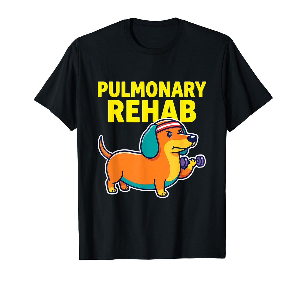 Pulmonary Rehab Dachshund Dog Therapy T-Shirt - Graphic Print Unisex - T-Shirt, Sweatshirt, Hoodie