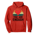 You Are Enough Positive Message Hoodie - Custom Art Print for Adults - T-Shirt, Sweatshirt, Hoodie