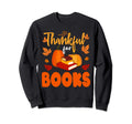 Thankful Books Lover Bookworm Nerd Sweatshirt - Unique Graphic Unisex - T-Shirt, Sweatshirt, Hoodie
