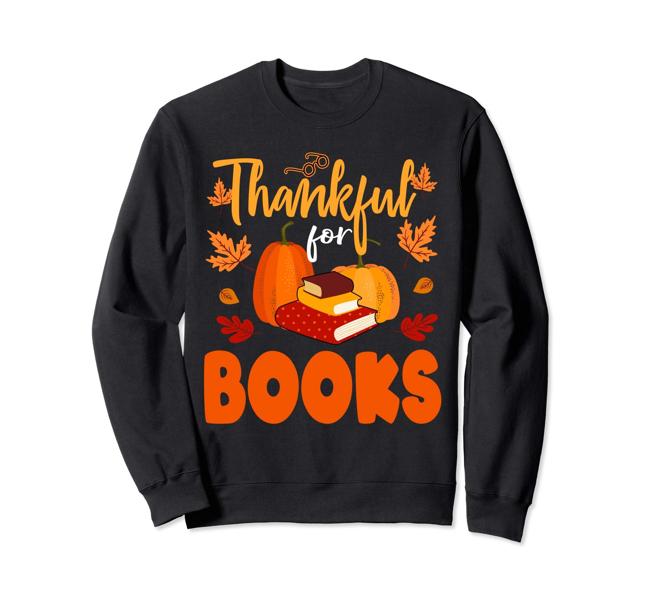 Thankful Books Lover Bookworm Nerd Sweatshirt - Unique Graphic Unisex - T-Shirt, Sweatshirt, Hoodie