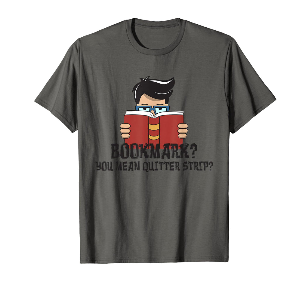 Bookmark You Mean Quitter Strip T-Shirt - Graphic Print for Adults - T-Shirt, Sweatshirt, Hoodie