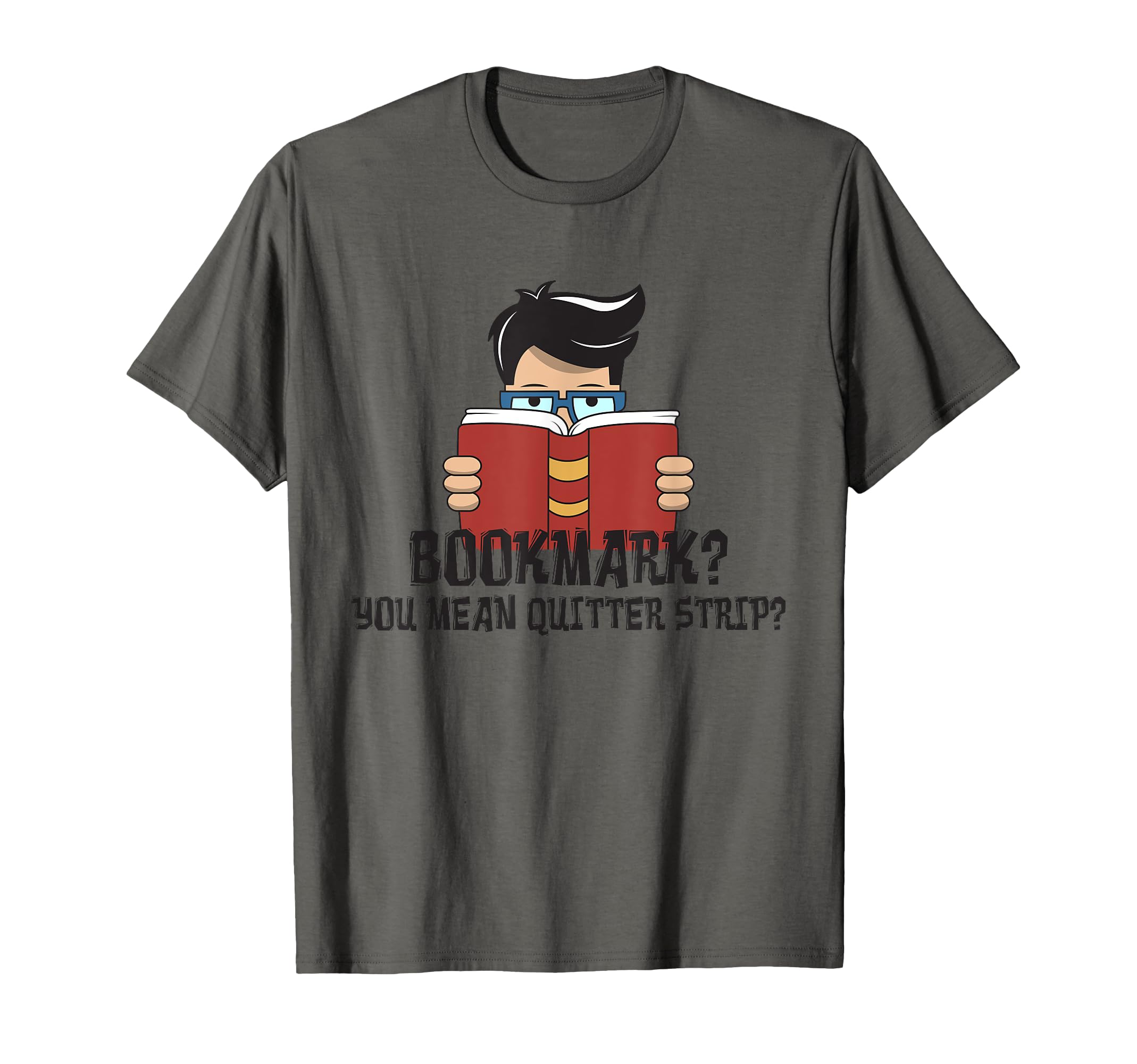 Bookmark You Mean Quitter Strip T-Shirt - Graphic Print for Adults - T-Shirt, Sweatshirt, Hoodie