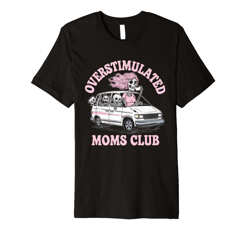 Overstimulated Moms Club Mom Depression T-Shirt - Custom Art Print Unisex - T-Shirt, Sweatshirt, Hoodie