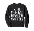 Mental Health Matters Happy End Sweatshirt - Trendy Graphic for Adults - T-Shirt, Sweatshirt, Hoodie