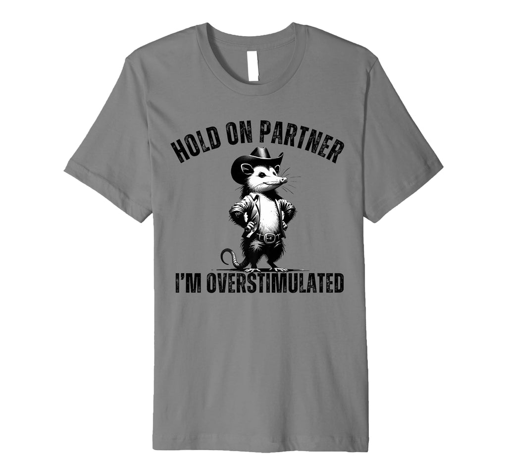 Hold Partner Im Overstimulated T-Shirt - Casual Everyday Wear Men Women - T-Shirt, Sweatshirt, Hoodie
