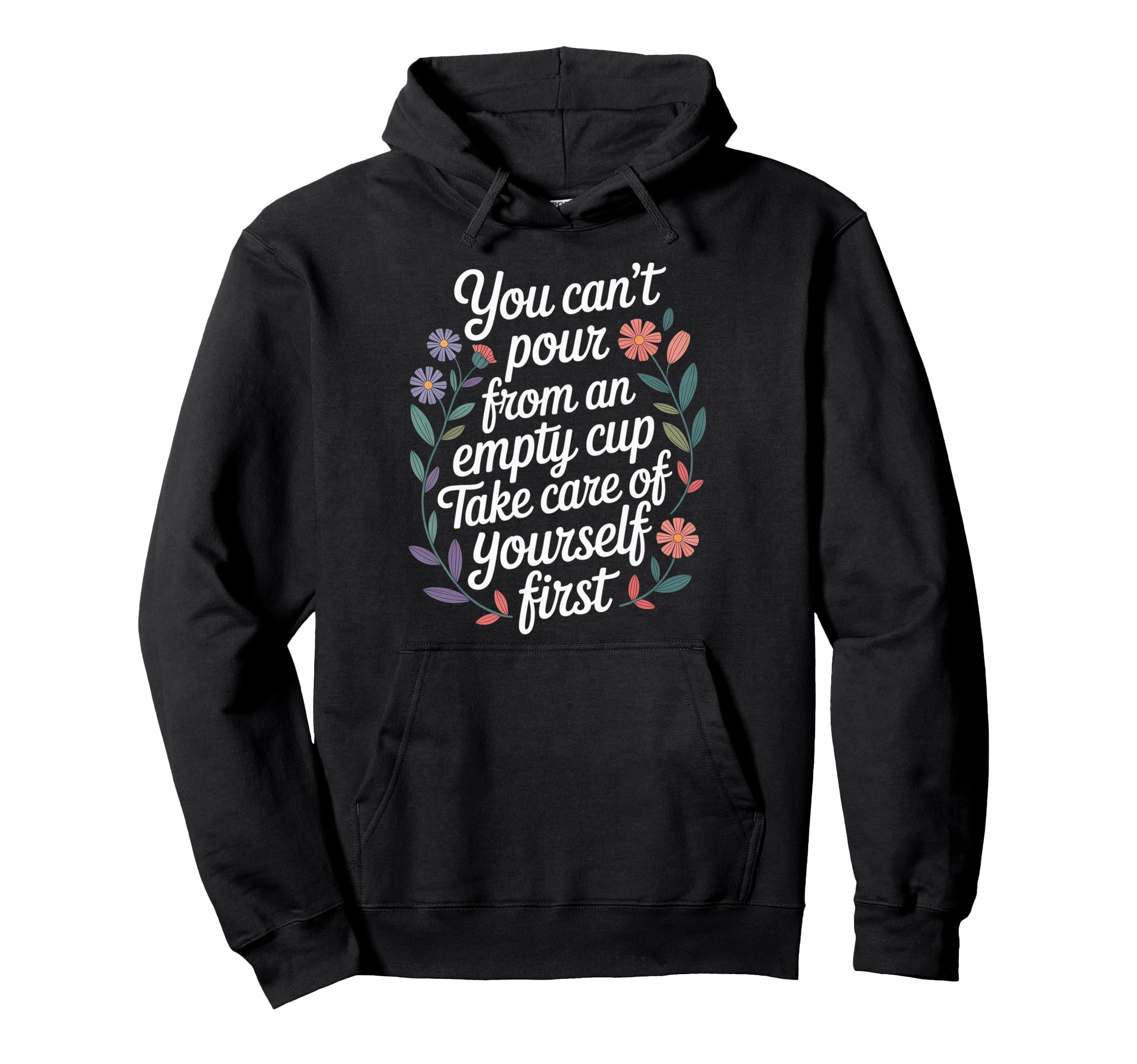 Cant Pour From Empty Cup Self Care First Hoodie - Unique Graphic Unisex - T-Shirt, Sweatshirt, Hoodie
