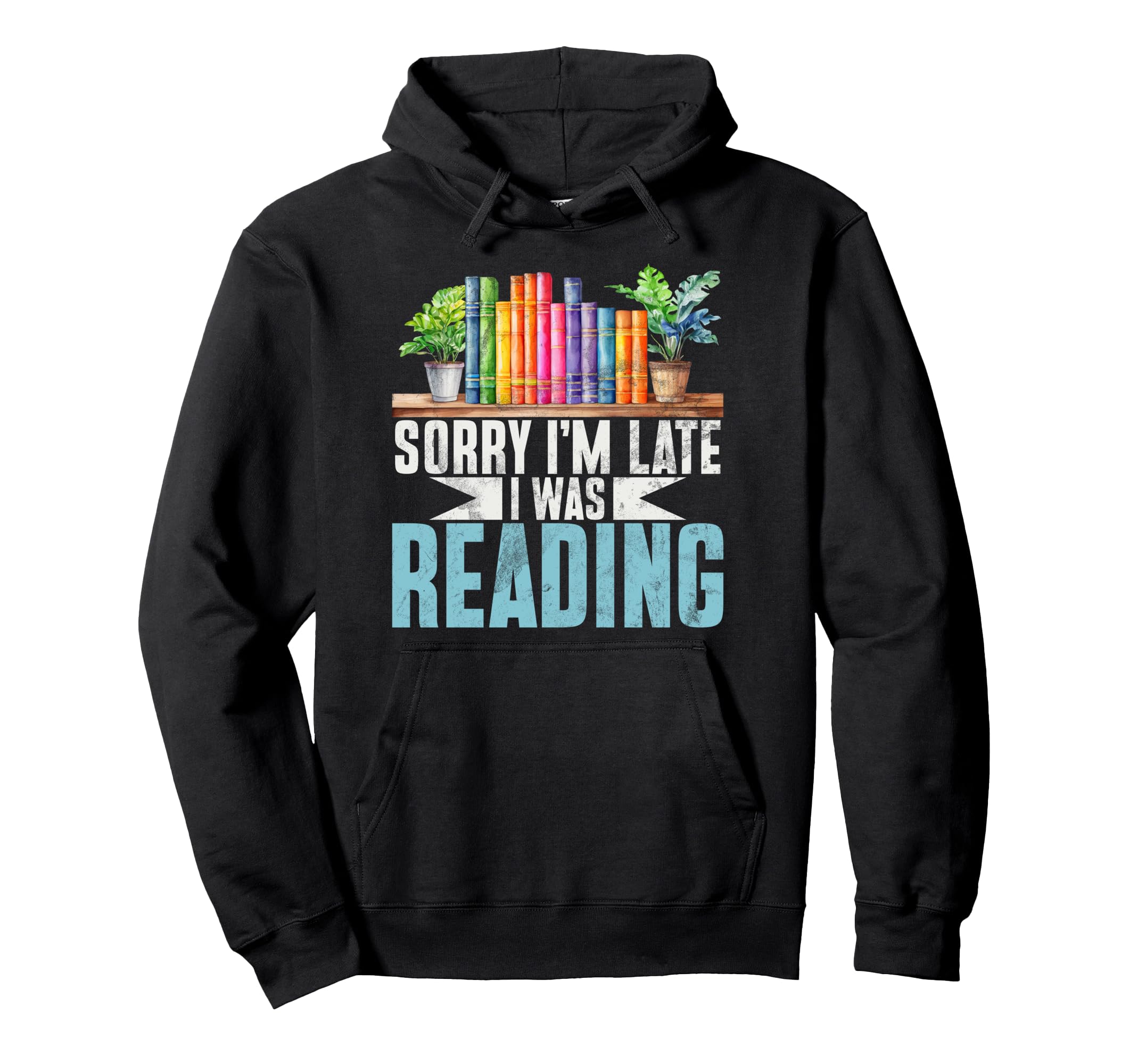 Sorry Im Late I Was Reading Book Lover Hoodie - Graphic Print Men Women - T-Shirt, Sweatshirt, Hoodie