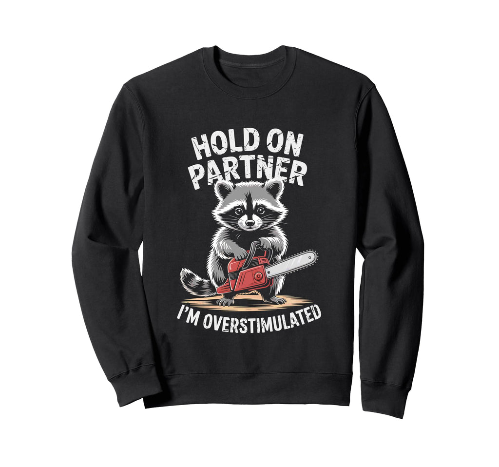 Racoon And Chainsaw Hold Partner Sweatshirt - Fun Novelty Design Men Women - T-Shirt, Sweatshirt, Hoodie