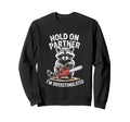 Racoon And Chainsaw Hold Partner Sweatshirt - Fun Novelty Design Men Women - T-Shirt, Sweatshirt, Hoodie