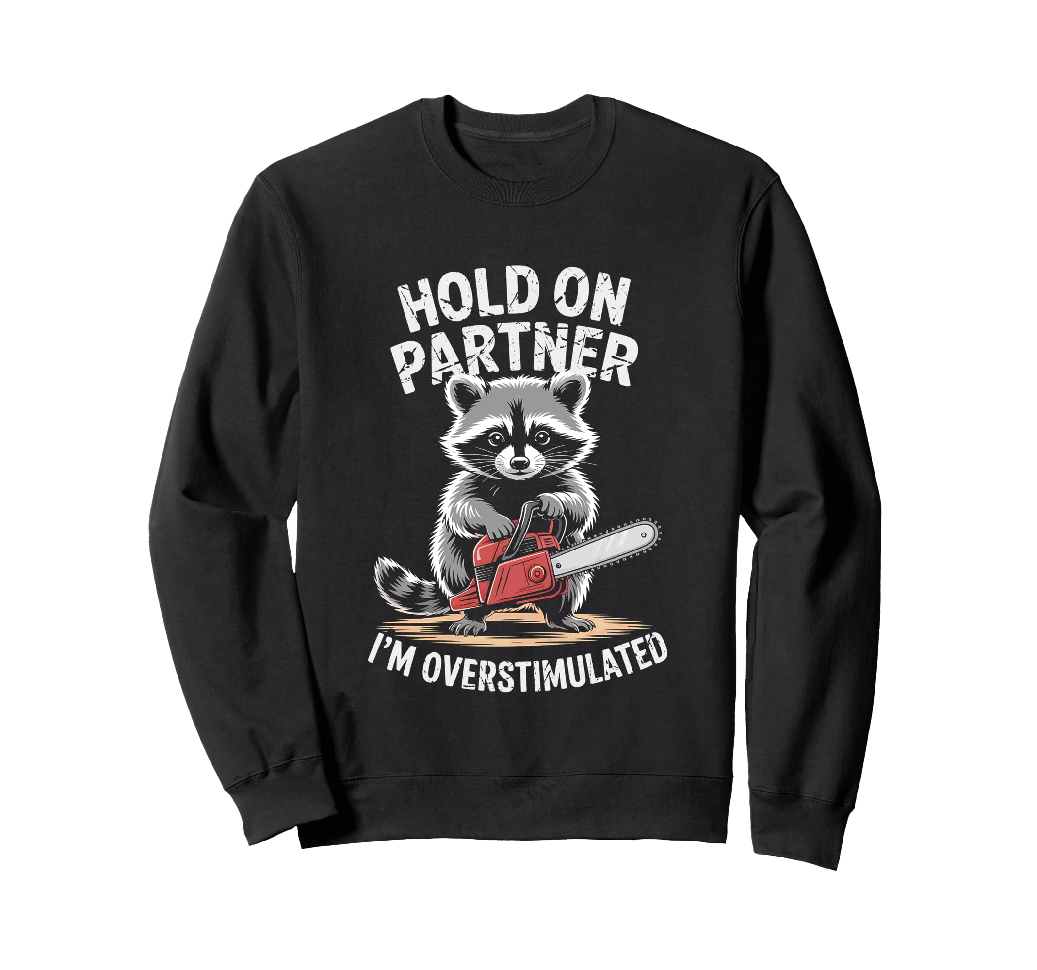 Racoon And Chainsaw Hold Partner Sweatshirt - Fun Novelty Design Men Women - T-Shirt, Sweatshirt, Hoodie