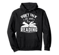 Dont Talk To Me Im Reading Book Nerd Hoodie - Fun Novelty Design Men Women - T-Shirt, Sweatshirt, Hoodie