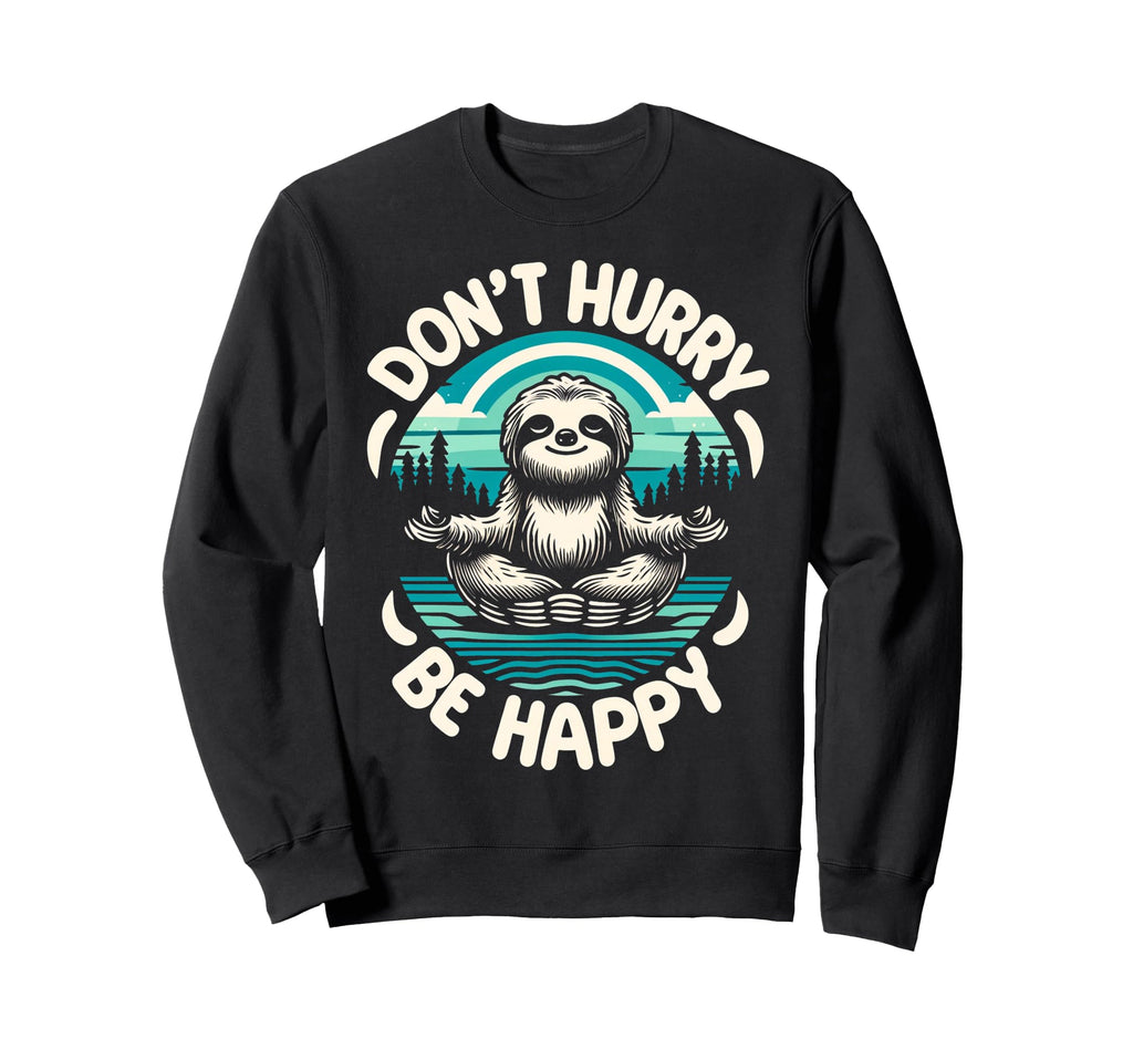 Zen Sloth Meditation Mantra Dont Sweatshirt - Graphic Print for Adults - T-Shirt, Sweatshirt, Hoodie