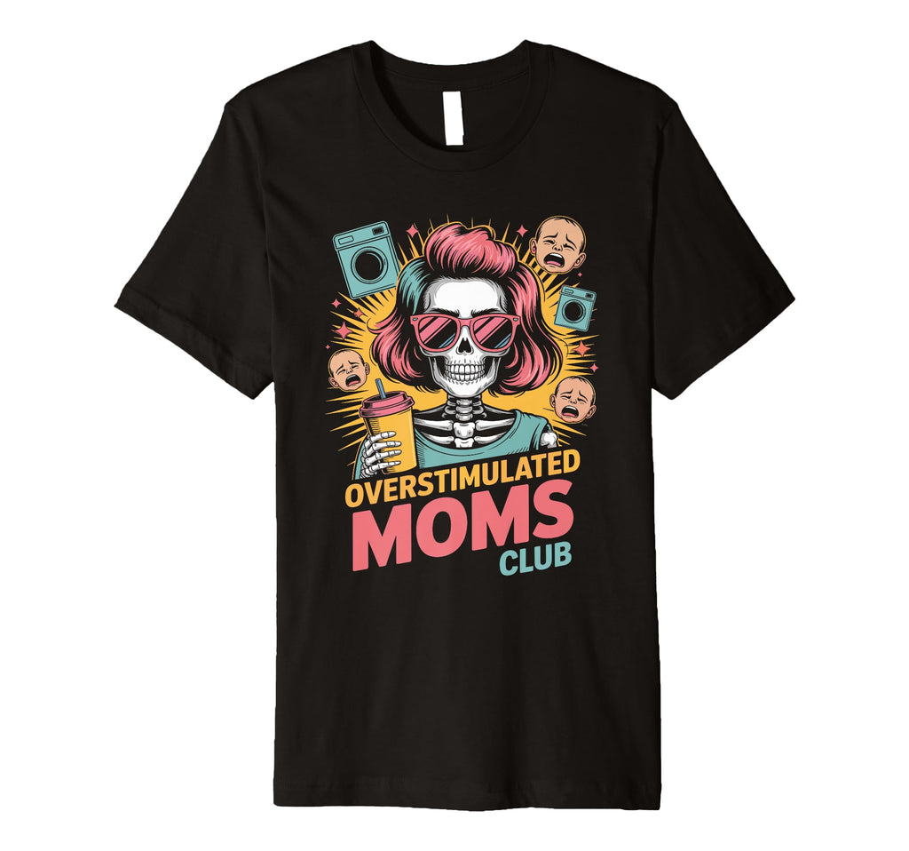 Overstimulated Moms Club Mothers Day T-Shirt - Minimalist Print for Adults - T-Shirt, Sweatshirt, Hoodie