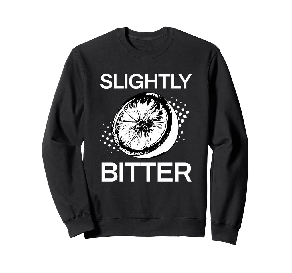 Slightly Bitter Funny Lemon Sweatshirt - Casual Everyday Wear Unisex - T-Shirt, Sweatshirt, Hoodie