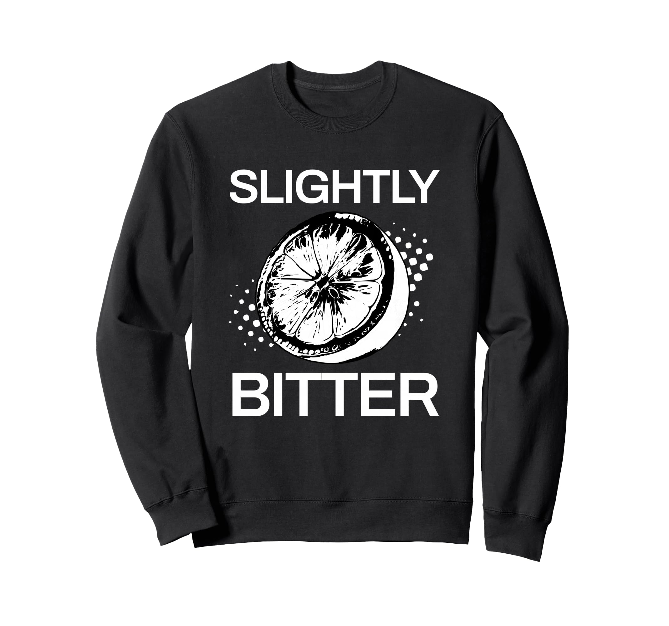 Slightly Bitter Funny Lemon Sweatshirt - Casual Everyday Wear Unisex - T-Shirt, Sweatshirt, Hoodie