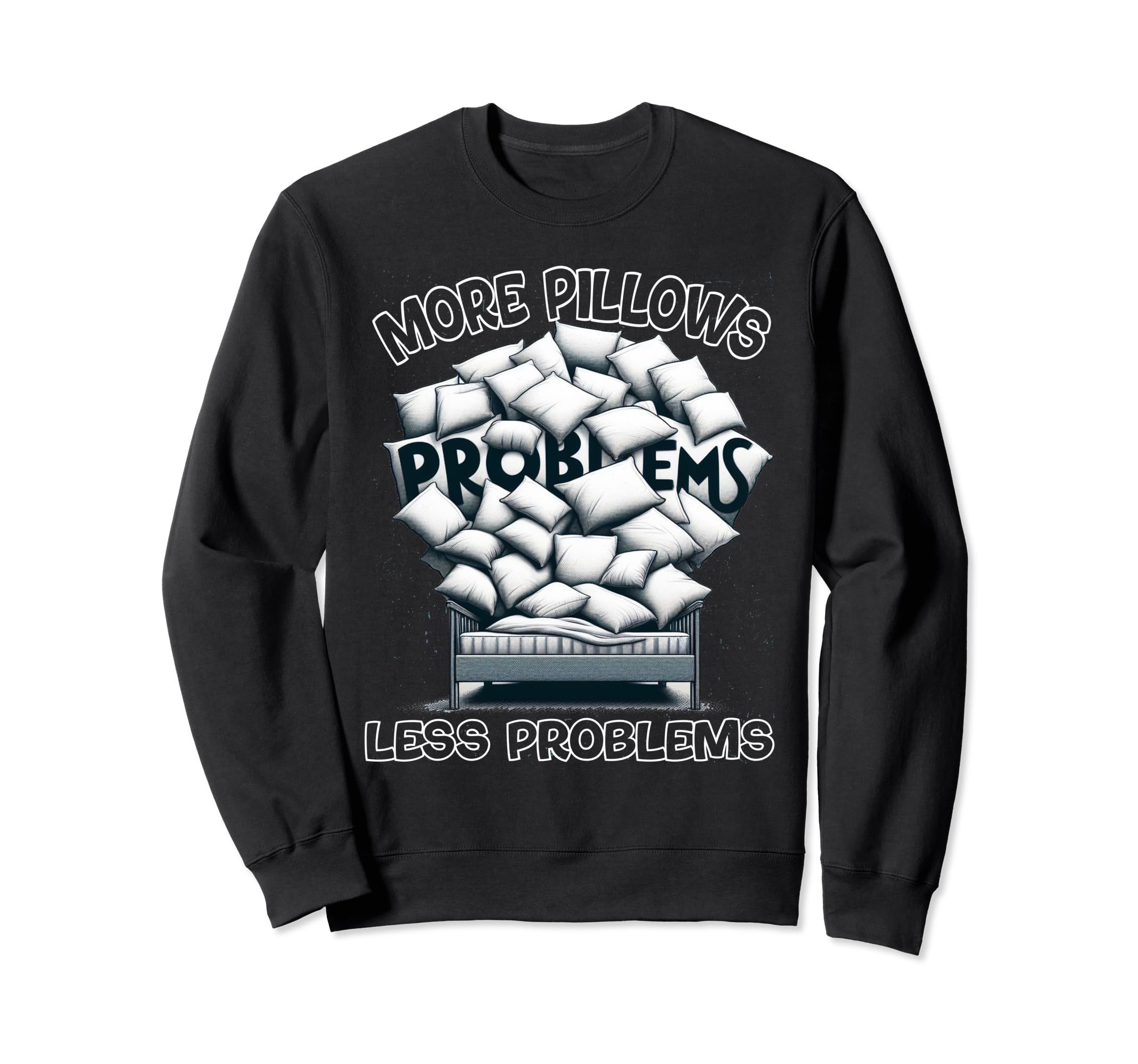 More Pillows Less Problems Self Sweatshirt - Unique Graphic for Adults - T-Shirt, Sweatshirt, Hoodie