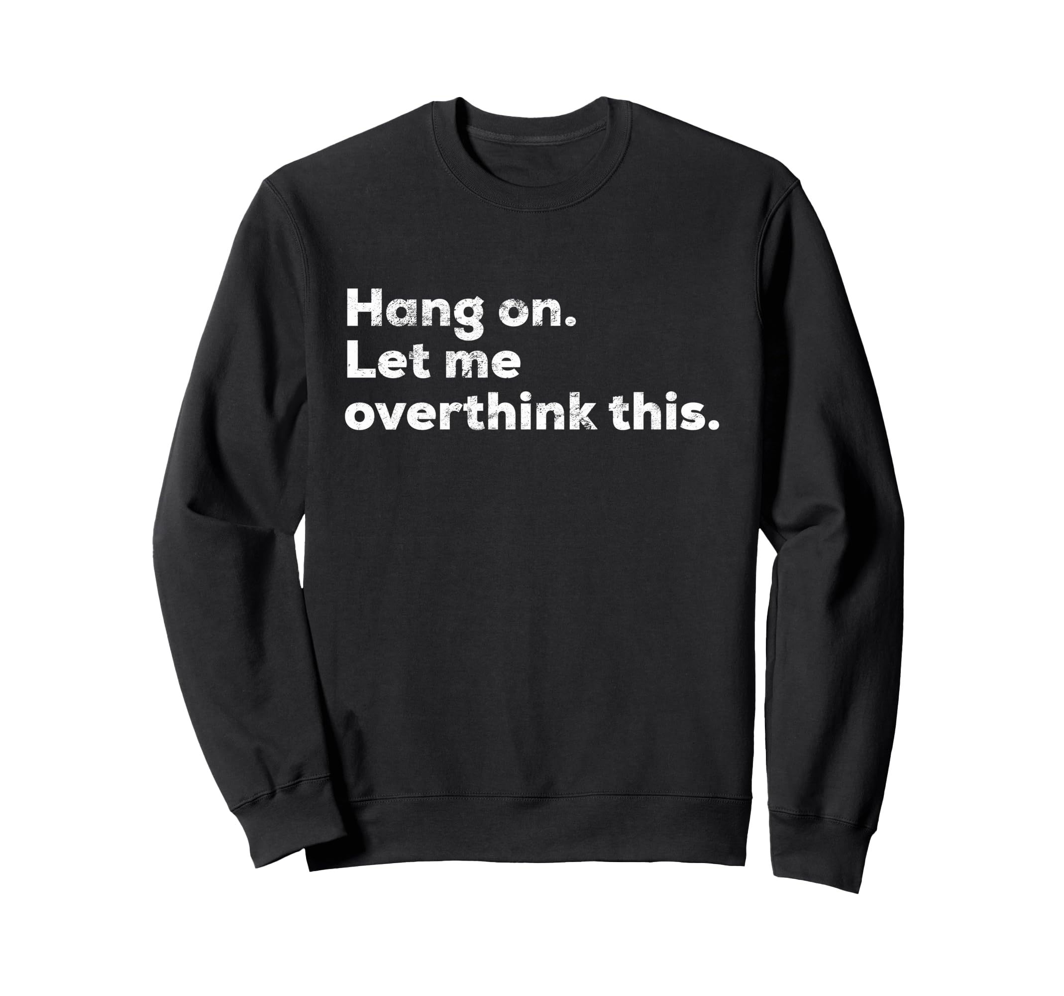 Funny Anxiety Overthinker Hang Let Sweatshirt - Unique Graphic Men Women - T-Shirt, Sweatshirt, Hoodie