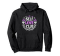 Self Love Club Inspirational Mental Hoodie - Fun Novelty Design Men Women - T-Shirt, Sweatshirt, Hoodie