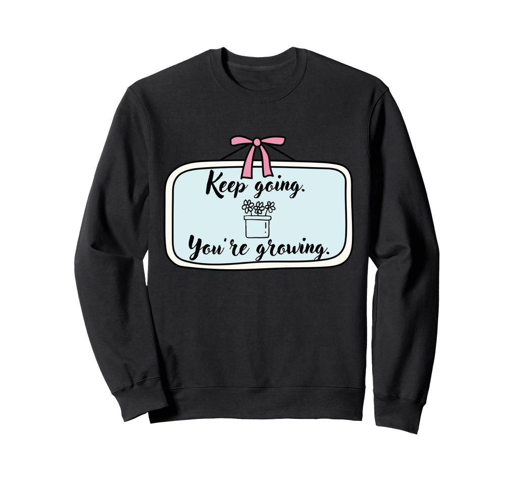 Keep Going Motivational Sweatshirt - Fun Novelty Design for Adults - T-Shirt, Sweatshirt, Hoodie