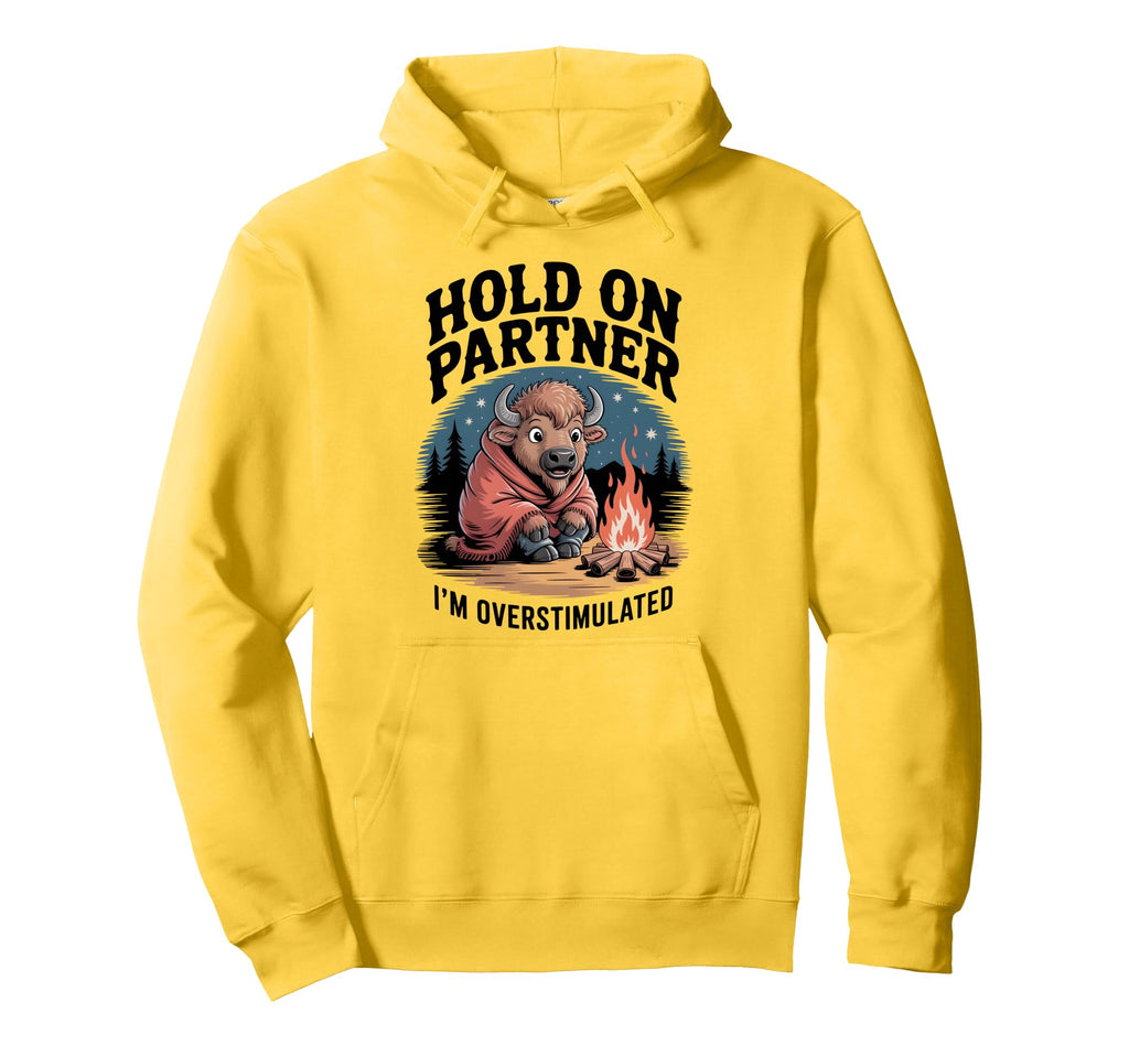 Hold Partner Im Overstimulated Funny Hoodie - Streetwear Style for Adults - T-Shirt, Sweatshirt, Hoodie
