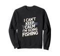 I Cant Keep Calm Im Going Sweatshirt - Casual Everyday Wear Men Women - T-Shirt, Sweatshirt, Hoodie