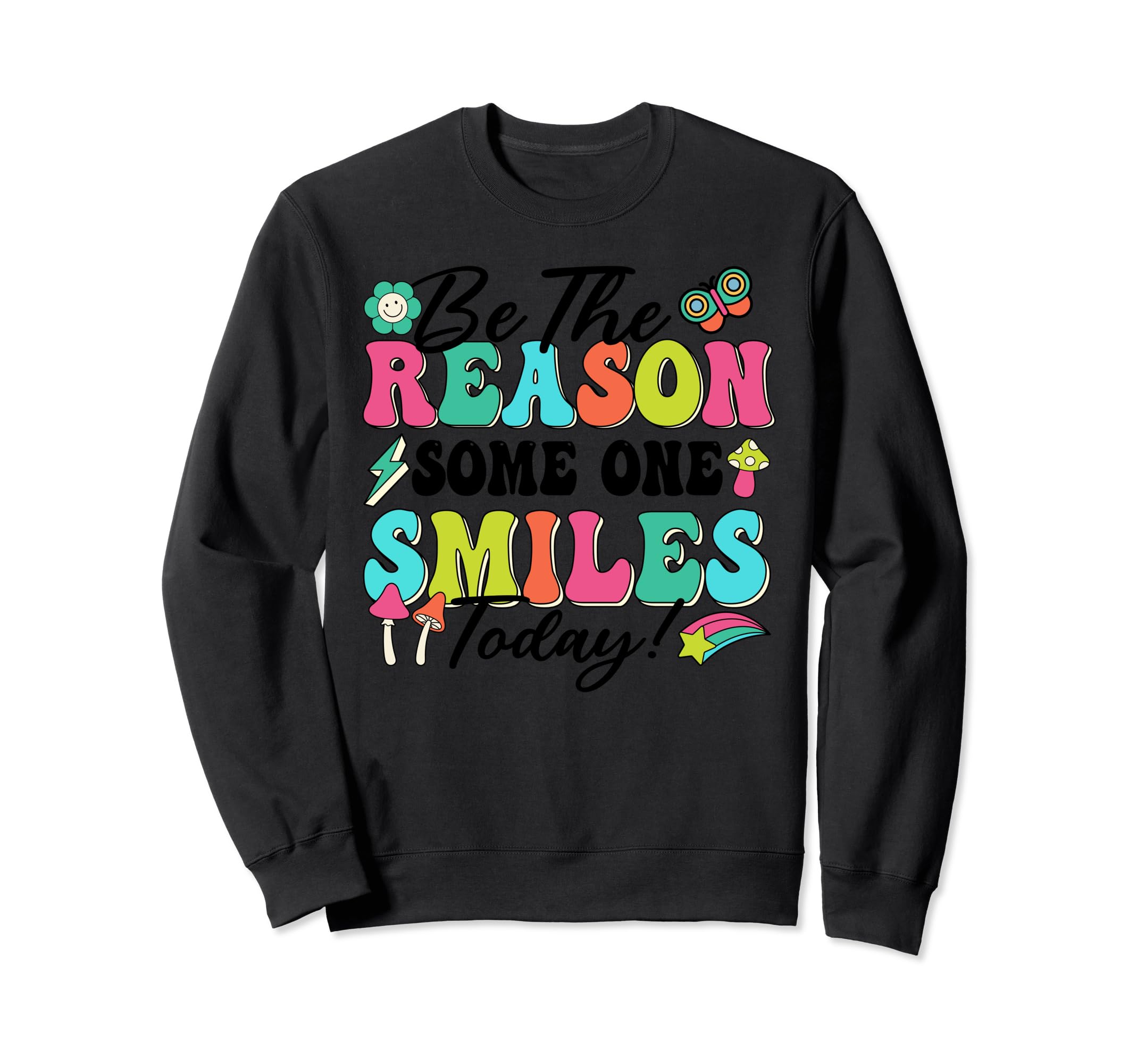 Be Reason Someone Smiles Today Sweatshirt - Custom Art Print Men Women - T-Shirt, Sweatshirt, Hoodie
