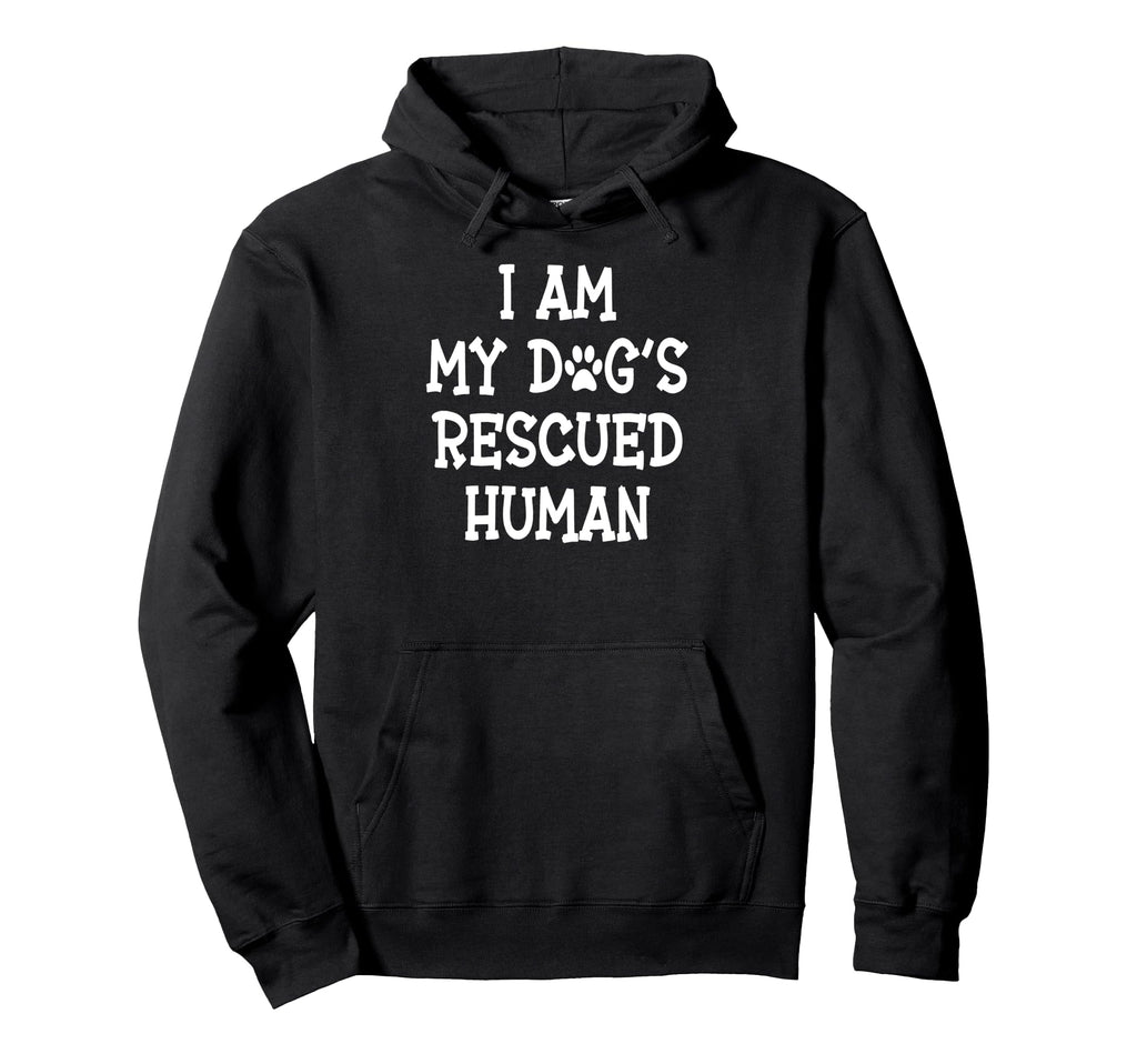 I Am My Dogs Rescued Human Dogs Hoodie - Fun Novelty Design Unisex - T-Shirt, Sweatshirt, Hoodie