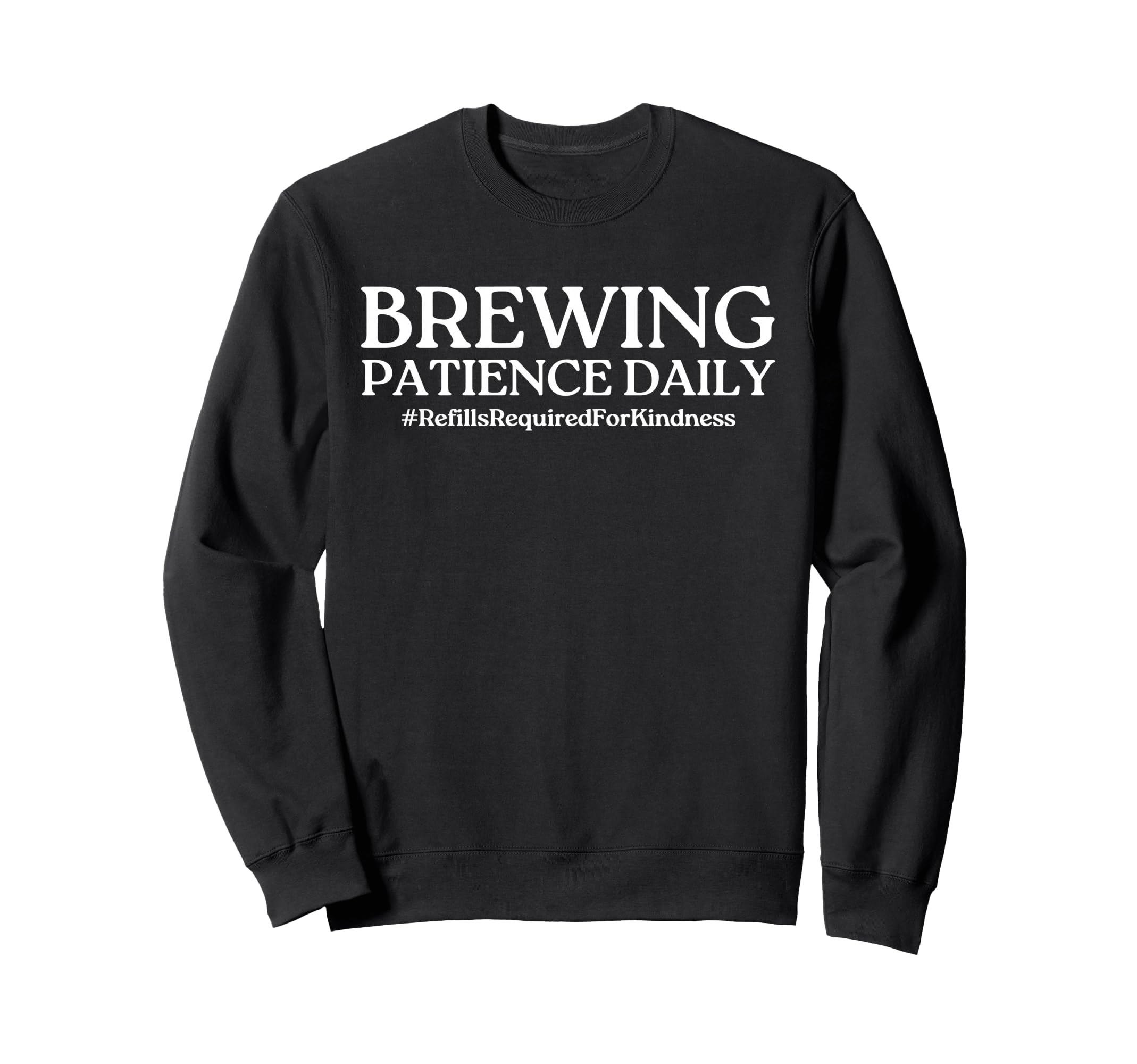Brewing Patience Daily Funny Mom Sweatshirt - Fun Novelty Design Men Women - T-Shirt, Sweatshirt, Hoodie
