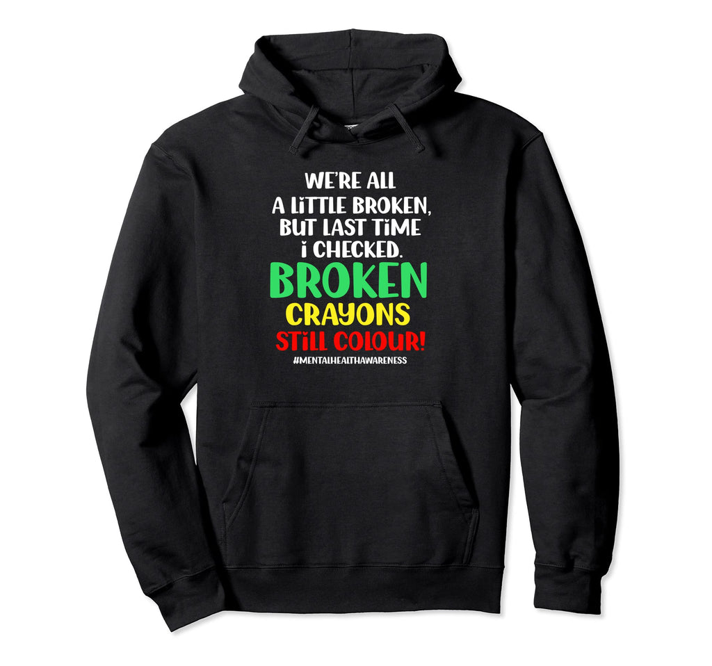 Broken Crayons Still Color Mental Hoodie - Minimalist Print Men Women - T-Shirt, Sweatshirt, Hoodie