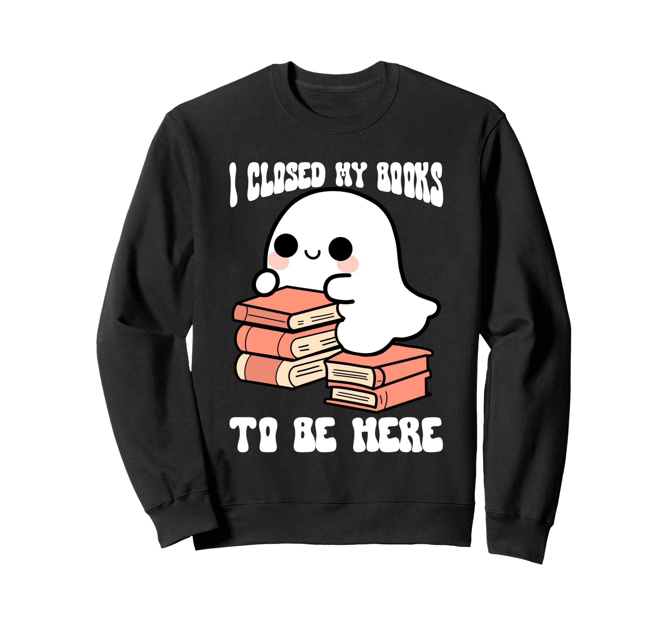 I Closed My Books To Be Here Sweatshirt - Streetwear Style for Adults - T-Shirt, Sweatshirt, Hoodie